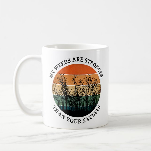 My Weeds Are Stronger | Gardening Funny Coffee Mug (Left)