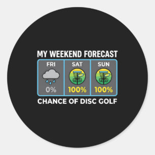 My Weekend Forecast 100 Percent Chance Of Disc Gol Classic Round Sticker
