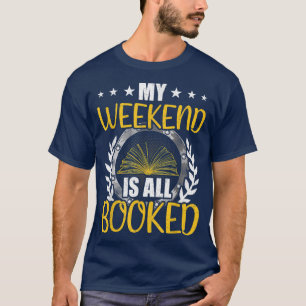 My Weekend Is All Booked Book Lovers Reading  T-Shirt