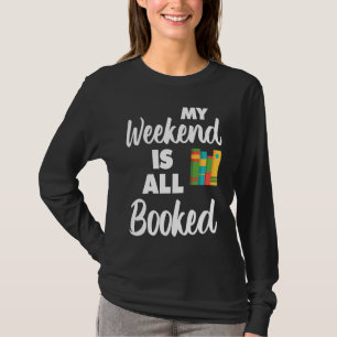 My Weekend Is All Booked Bookworm Humour Reading T-Shirt