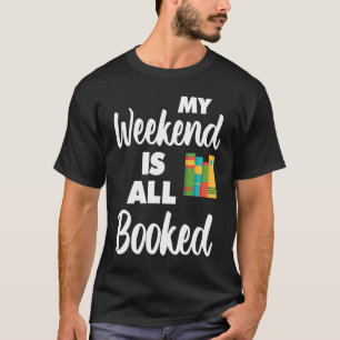 My Weekend Is All Booked Bookworm Humour Reading T-Shirt