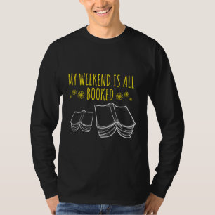 My Weekend Is All Booked Bookworm Reader Geek T-Shirt