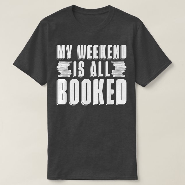 My Weekend Is All Booked For Book Lovers  T-Shirt (Design Front)