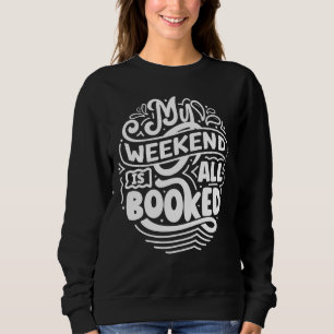 My weekend is all booked sweatshirt