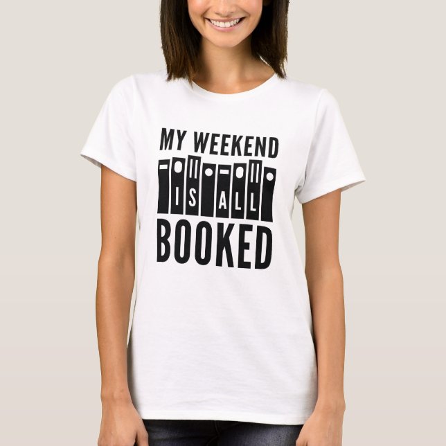 My Weekend Is All Booked T-Shirt (Front)