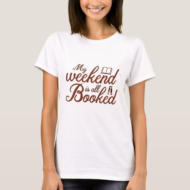 My Weekend Is All Booked T-Shirt (Front)