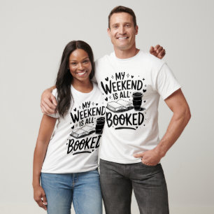 my weekend is all booked T-Shirt