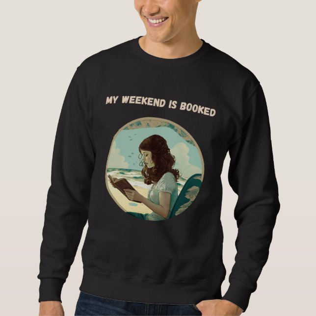 My Weekend is Booked Bookworm Sweatshirt (Front)