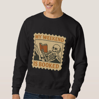 My Weekend Is Booked – Funny Skeleton Reading Sweatshirt