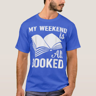 My Weekend Is Booked Reading Book Lover Bookaholic T-Shirt