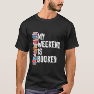 My Weekend Is Booked T-Shirt