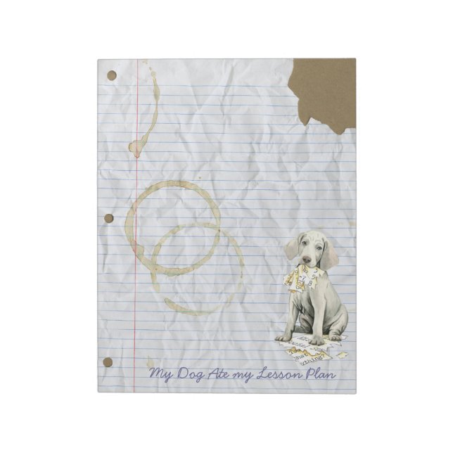 My Weimaraner Ate My Lesson Plan Notepad (Rotated)