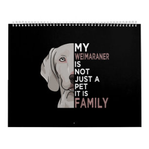 My Weimaraner is Family Calendar