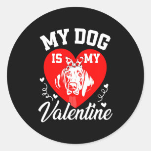 My Weimaraner Is My Valentine Dog Lover Valentines Classic Round Sticker