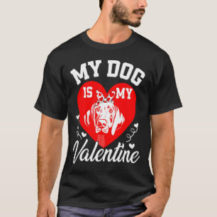 My Weimaraner Is My Valentine Dog Lover Valentines T-Shirt