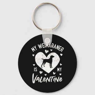 My Weimaraner Is My Valentine Valentines Day Raner Key Ring