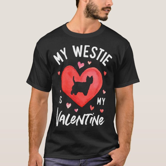 My Westie Is My Valentine West Highland White Terr T-Shirt (Front)