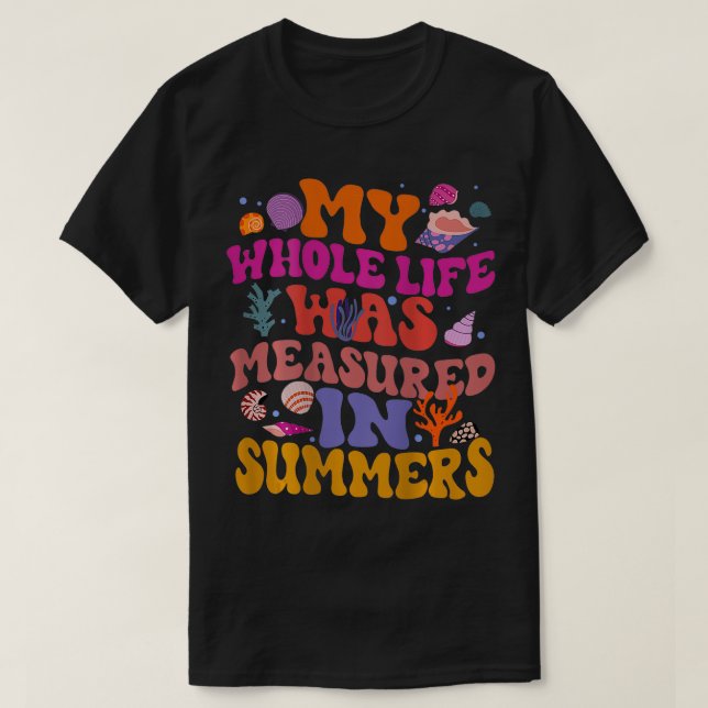 My Whole Life Was Measured In Summers  T-Shirt (Design Front)