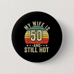 My wife 50 still hot 50th birthday funny husband 6 cm round badge