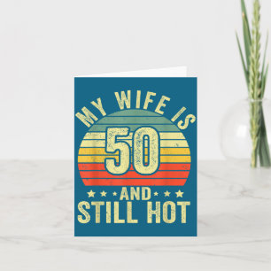 My wife 50 still hot 50th birthday funny husband card
