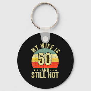 My wife 50 still hot 50th birthday funny husband key ring
