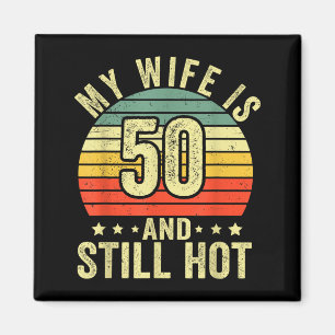 My wife 50 still hot 50th birthday funny husband magnet