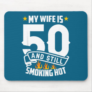 My wife 50 still smoking hot funny wife birthday mouse pad