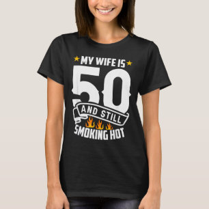 My wife 50 still smoking hot funny wife birthday T-Shirt