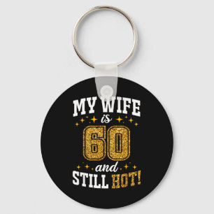 My wife 60 year old birthday still hot 60th b-day key ring