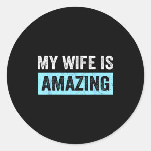 My wife amazing wife funny husband married men sar classic round sticker