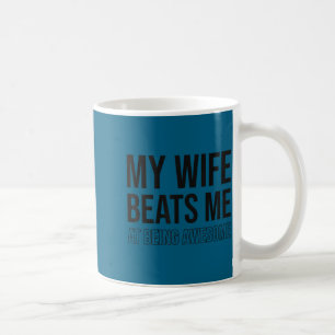 My wife beats me fun husband wife joke marriage co coffee mug
