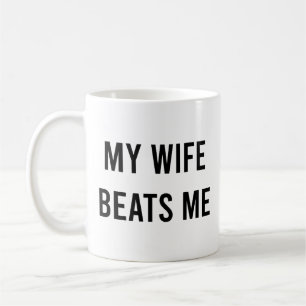 My Wife Beats Me Funny Husband  Coffee Mug