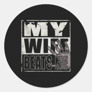 My Wife Beats Me - Husband Classic Round Sticker