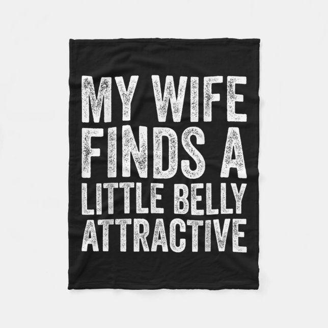 My Wife Finds A Litte Belly Attractive Funny Husba Fleece Blanket (Front)
