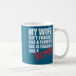 My wife fragile like bomb crazy wife funny husband coffee mug