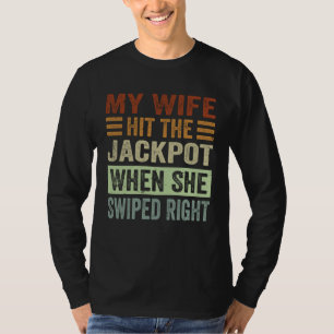My Wife Hit The Jackpot When She Swiped Right 1 T-Shirt