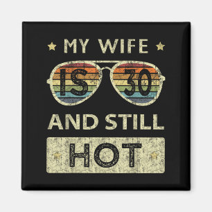 My Wife Is 30 And Hot 30th Old Birthday Of Her Magnet
