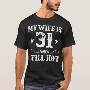 My Wife Is 31 And Still Hot 31st Birthday Husband T-Shirt