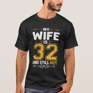 My Wife Is 32 And Still Hot Proud Husband Gift 32N T-Shirt