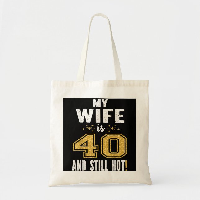 My Wife Is 40 And Still Hot 40th Birthday Gift For Tote Bag (Front)