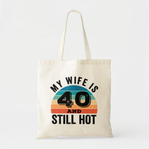 My Wife is 40 and Still Hot Tote Bag