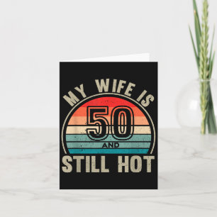 My Wife Is 50 And Still Hot 50th Birthday Husband Card