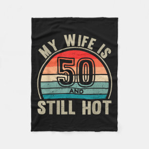 My Wife Is 50 And Still Hot 50th Birthday Husband  Fleece Blanket