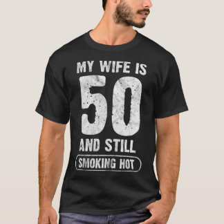 My Wife Is 50 And Still Smoking Hot Funny Wife Bir T-Shirt