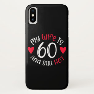 My Wife Is 60 And Still Hot Funny Art Gift iPhone X Case