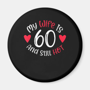 My Wife Is 60 And Still Hot Funny Art Gift Magnet