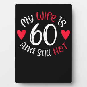 My Wife Is 60 And Still Hot Funny Art Gift Plaque
