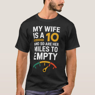 My Wife is a 10 and so Are Her Miles T-Shirt
