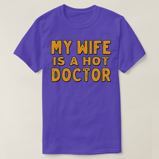 My wife is a hot doctor  T-Shirt (Design Front)