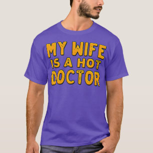 My wife is a hot doctor  T-Shirt